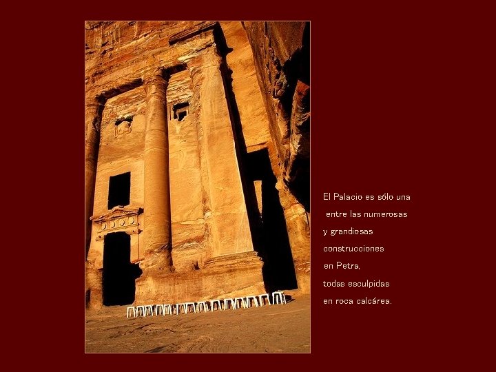 El Palacio es sólo una entre las numerosas y grandiosas construcciones en Petra, todas