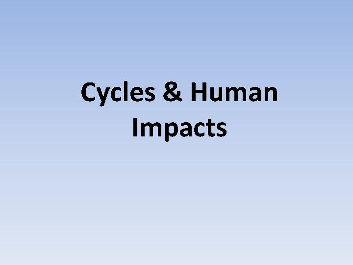 Cycles & Human Impacts 