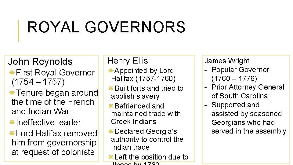 ROYAL GOVERNORS John Reynolds First Royal Governor (1754 – 1757) Tenure began around the