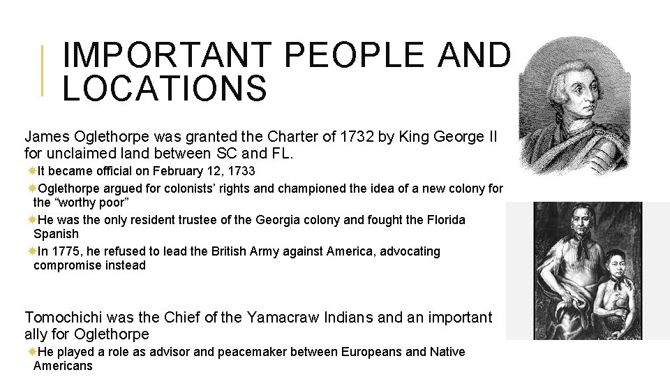 IMPORTANT PEOPLE AND LOCATIONS James Oglethorpe was granted the Charter of 1732 by King