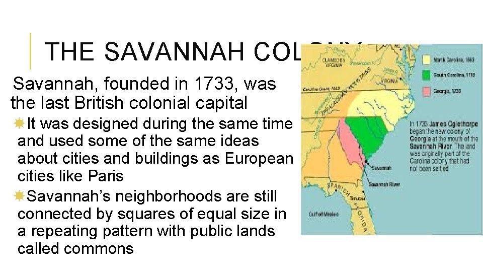 THE SAVANNAH COLONY Savannah, founded in 1733, was the last British colonial capital It