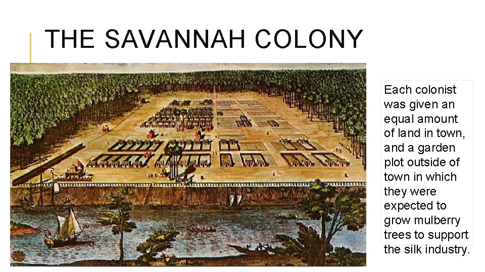 THE SAVANNAH COLONY Each colonist was given an equal amount of land in town,