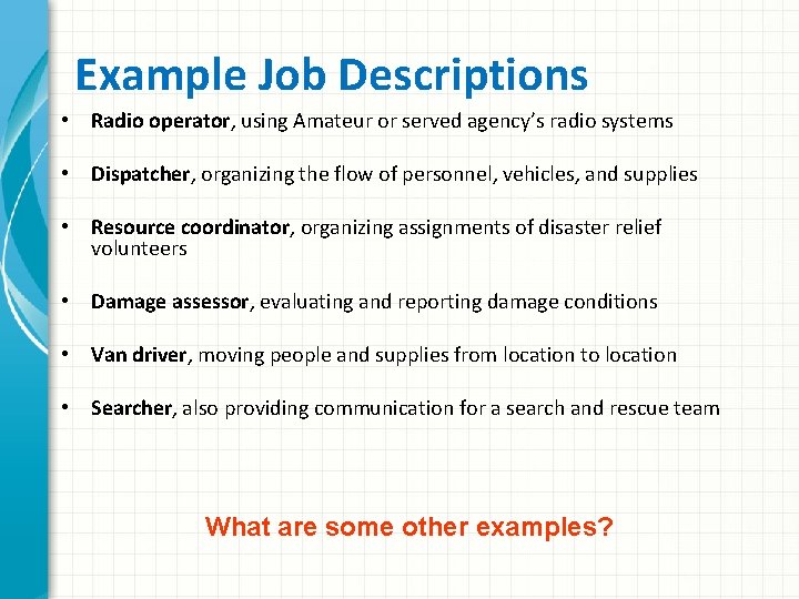 Example Job Descriptions • Radio operator, using Amateur or served agency’s radio systems •