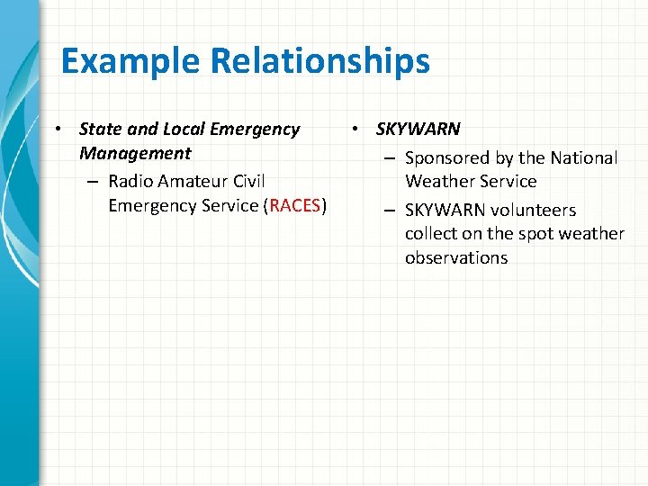 Example Relationships • State and Local Emergency Management – Radio Amateur Civil Emergency Service