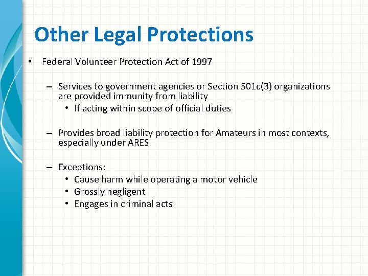 Other Legal Protections • Federal Volunteer Protection Act of 1997 – Services to government