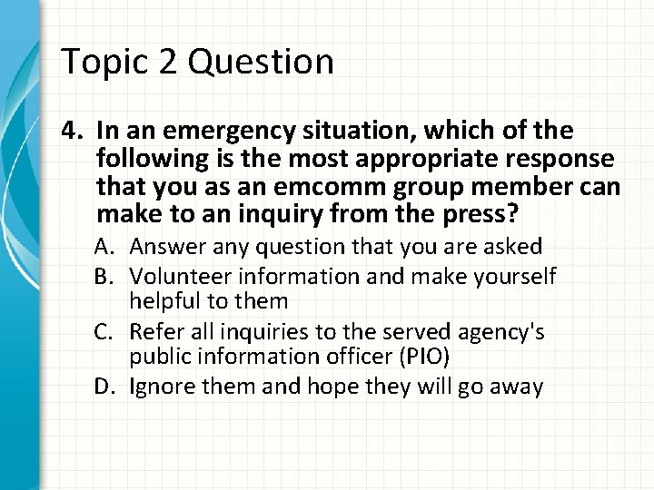 Topic 2 Question 4. In an emergency situation, which of the following is the