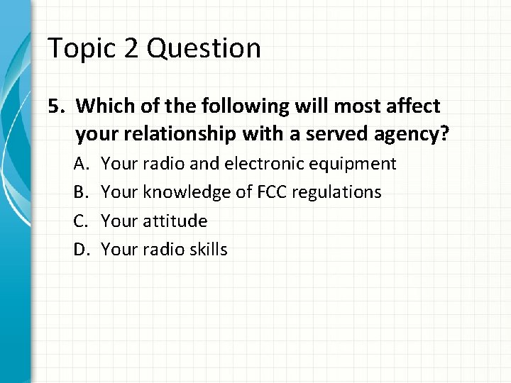 Topic 2 Question 5. Which of the following will most affect your relationship with