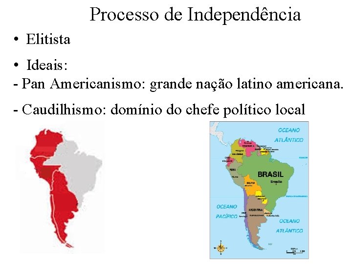 Processo de Independência • Elitista • Ideais: - Pan Americanismo: grande nação latino americana.
