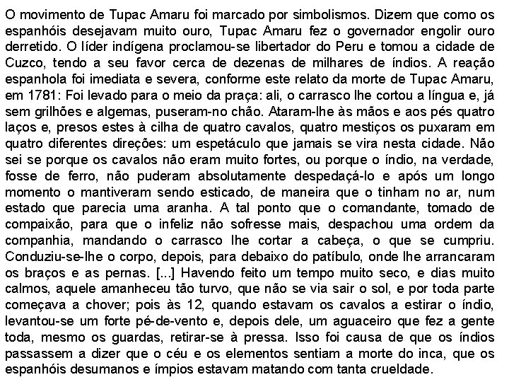 O movimento de Tupac Amaru foi marcado por simbolismos. Dizem que como os espanhóis