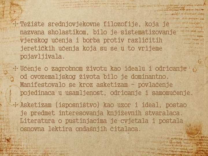 ✣ Težište srednjovjekovne filozofije, koja je nazvana sholastikom, bilo je sistematizovanje vjerskog učenja i