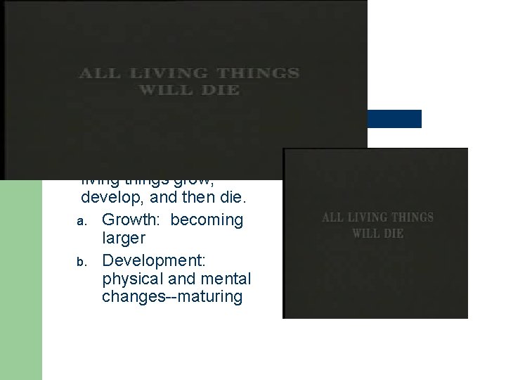 Characteristics of Life l Growth and Development—all living things grow, develop, and then die.