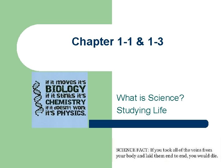 Chapter 1 -1 & 1 -3 What is Science? Studying Life 