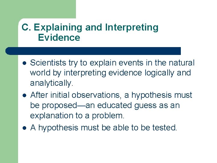 C. Explaining and Interpreting Evidence l l l Scientists try to explain events in