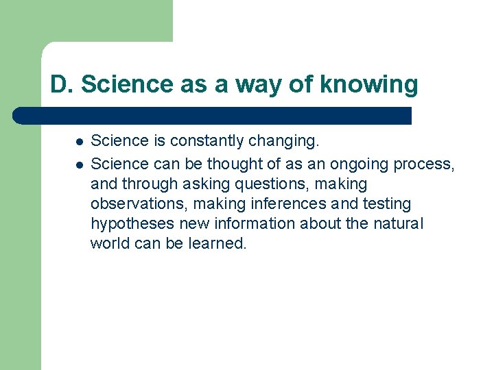 D. Science as a way of knowing l l Science is constantly changing. Science