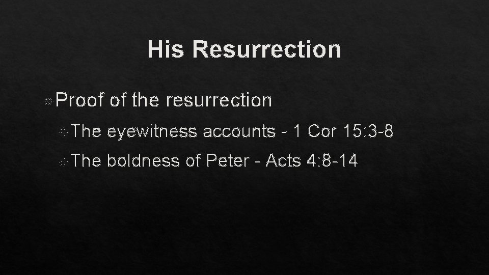 His Resurrection Proof of the resurrection The eyewitness accounts - 1 Cor 15: 3