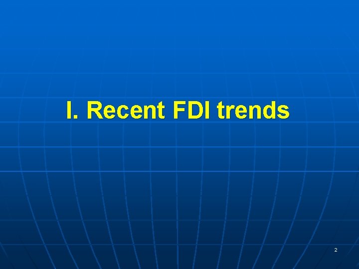 I. Recent FDI trends 2 