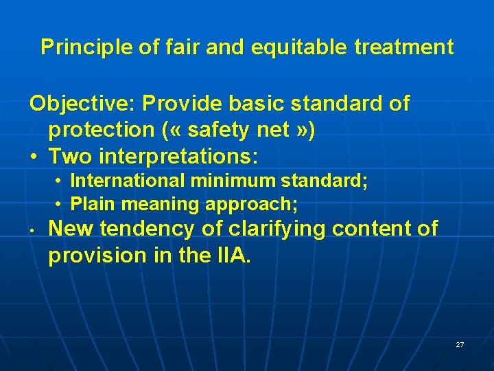 Principle of fair and equitable treatment Objective: Provide basic standard of protection ( «