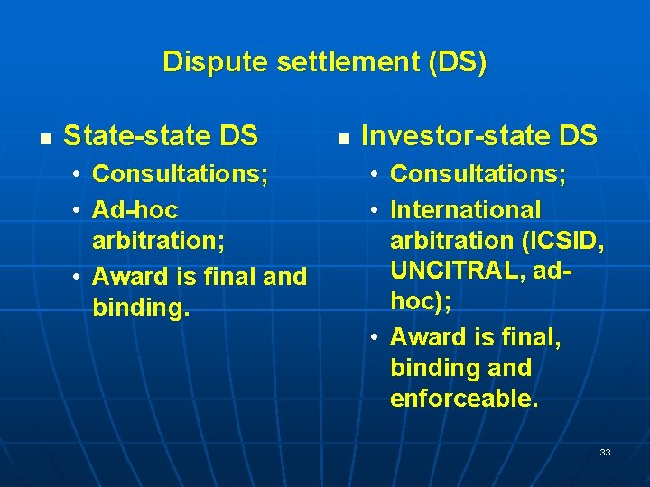 Dispute settlement (DS) n State-state DS • Consultations; • Ad-hoc arbitration; • Award is