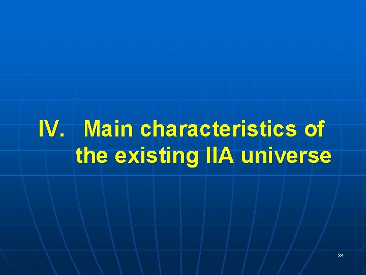 IV. Main characteristics of the existing IIA universe 34 