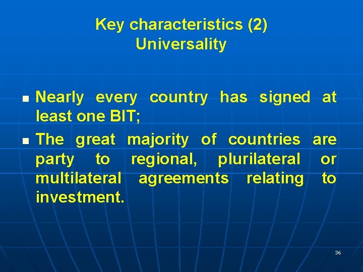 Key characteristics (2) Universality n n Nearly every country has signed at least one