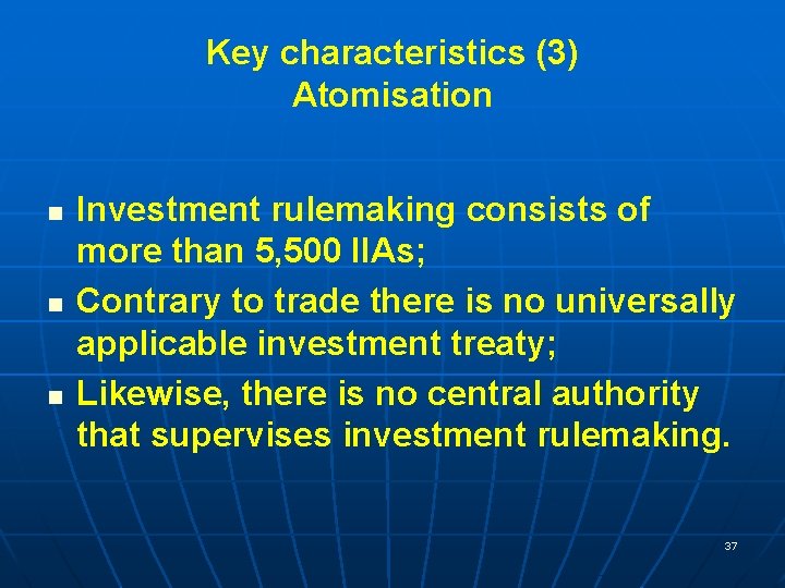 Key characteristics (3) Atomisation n Investment rulemaking consists of more than 5, 500 IIAs;