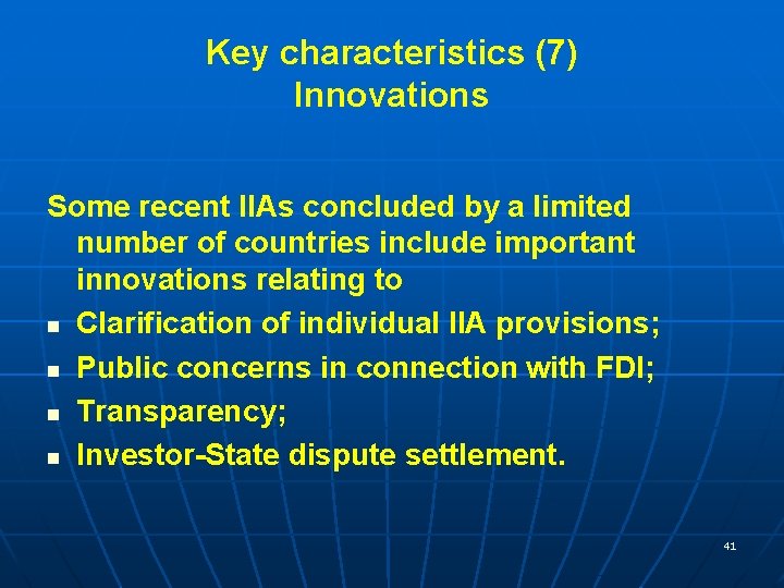 Key characteristics (7) Innovations Some recent IIAs concluded by a limited number of countries