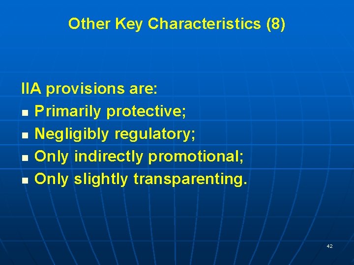 Other Key Characteristics (8) IIA provisions are: n Primarily protective; n Negligibly regulatory; n