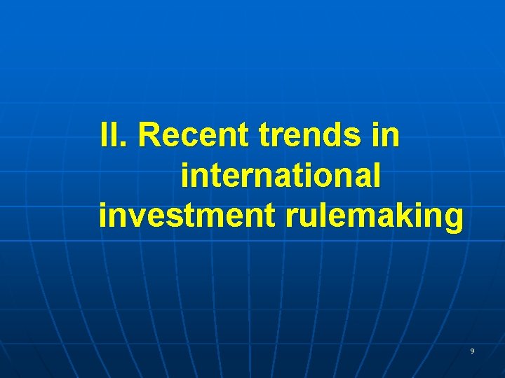 II. Recent trends in international investment rulemaking 9 