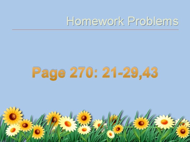 Homework Problems Page 270: 21 -29, 43 