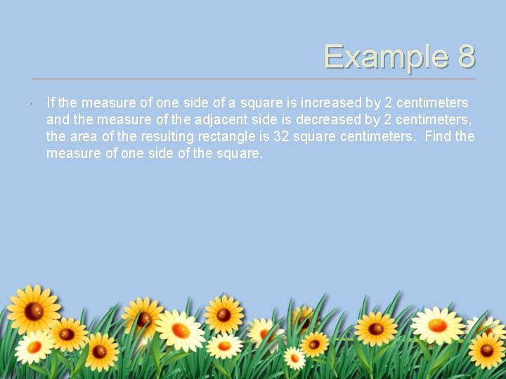 Example 8 If the measure of one side of a square is increased by