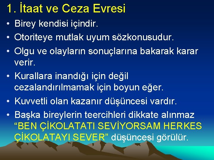 1. İtaat ve Ceza Evresi • Birey kendisi içindir. • Otoriteye mutlak uyum sözkonusudur.