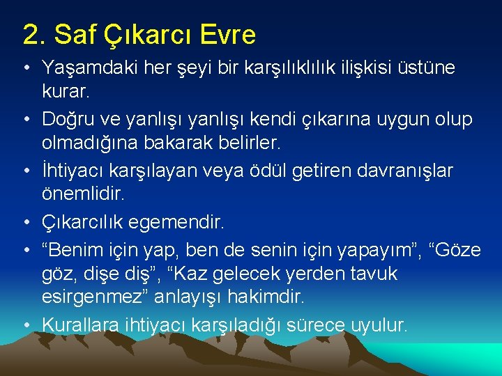 2. Saf Çıkarcı Evre • Yaşamdaki her şeyi bir karşılıklılık ilişkisi üstüne kurar. •