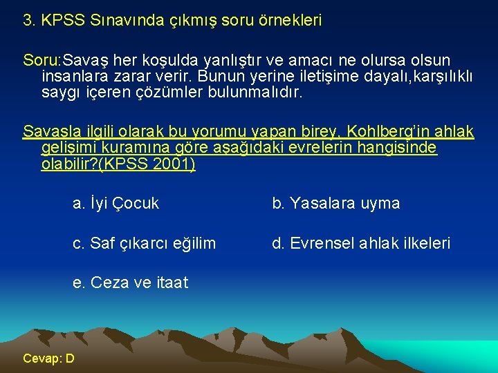 3. KPSS Sınavında çıkmış soru örnekleri Soru: Savaş her koşulda yanlıştır ve amacı ne