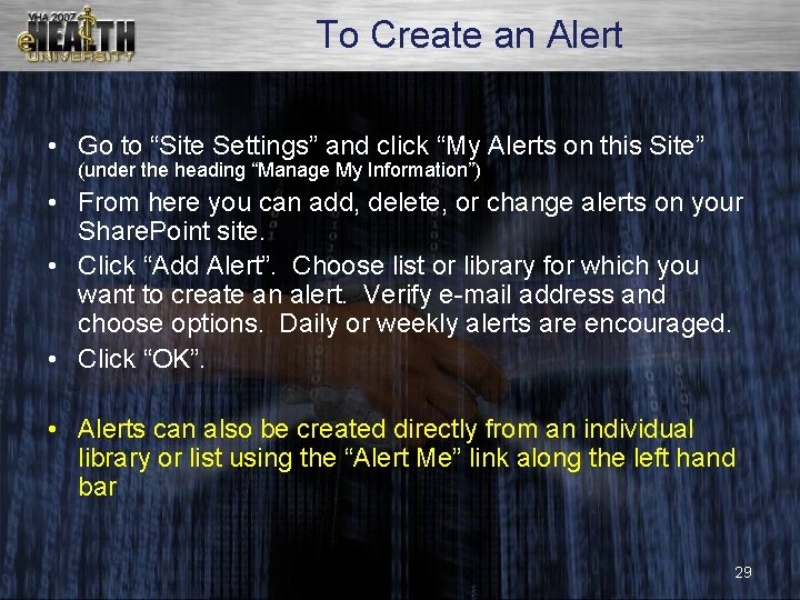 To Create an Alert • Go to “Site Settings” and click “My Alerts on