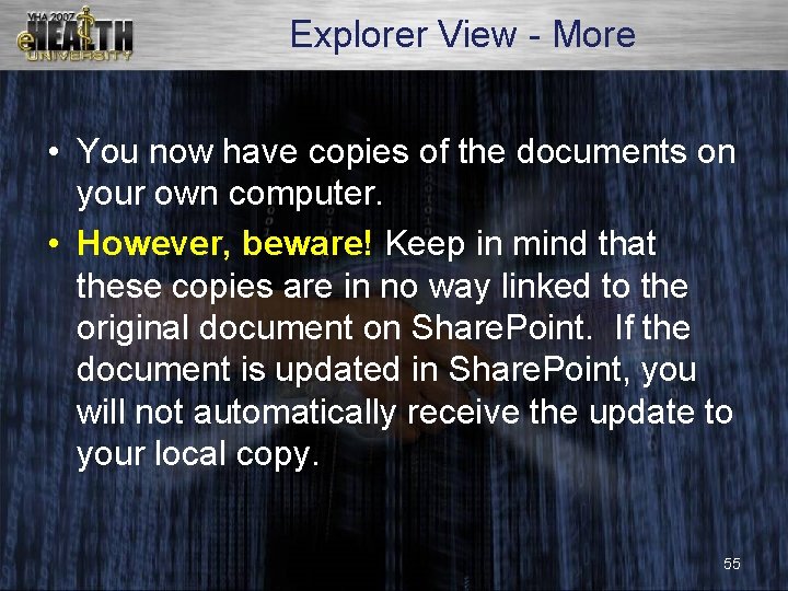 Explorer View - More • You now have copies of the documents on your