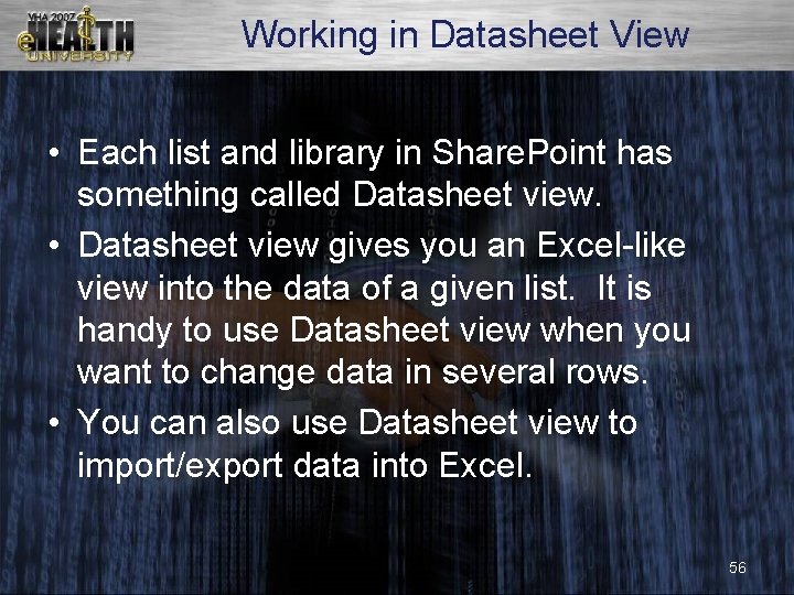 Working in Datasheet View • Each list and library in Share. Point has something