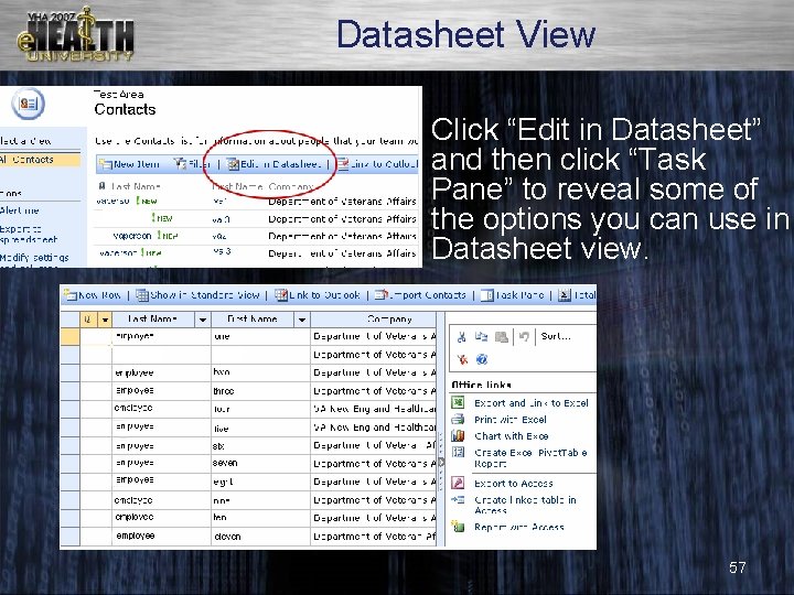 Datasheet View Click “Edit in Datasheet” and then click “Task Pane” to reveal some