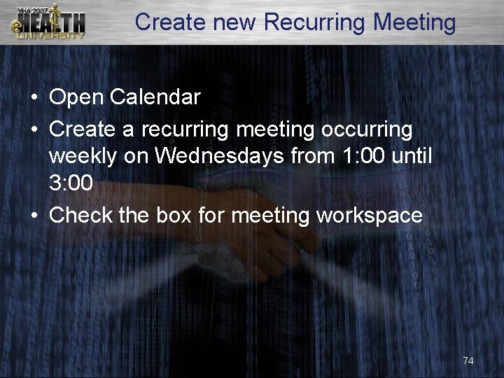Create new Recurring Meeting • Open Calendar • Create a recurring meeting occurring weekly