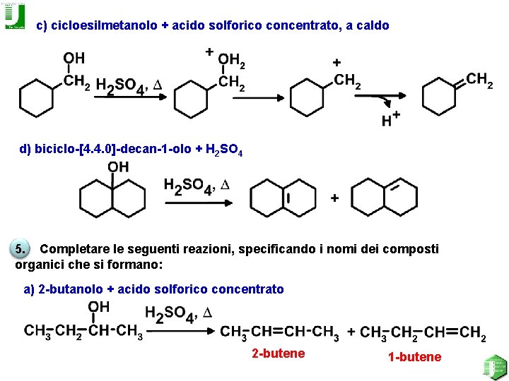 c) cicloesilmetanolo + acido solforico concentrato, a caldo d) biciclo-[4. 4. 0]-decan-1 -olo +