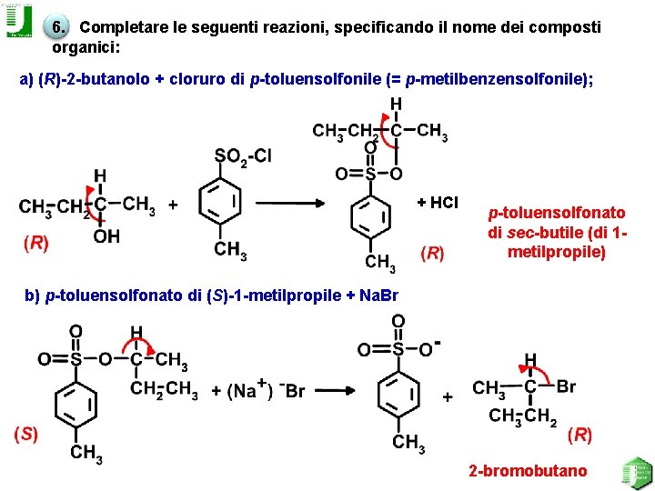 6. Completare le seguenti reazioni, specificando il nome dei composti organici: a) (R)-2 -butanolo