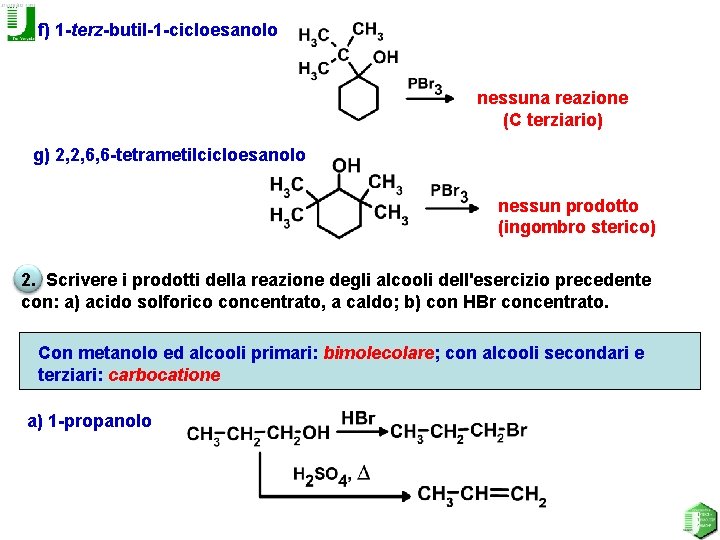 f) 1 -terz-butil-1 -cicloesanolo nessuna reazione (C terziario) g) 2, 2, 6, 6 -tetrametilcicloesanolo