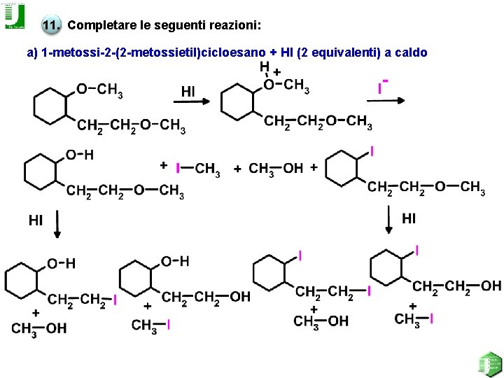 11. Completare le seguenti reazioni: a) 1 -metossi-2 -(2 -metossietil)cicloesano + HI (2 equivalenti)