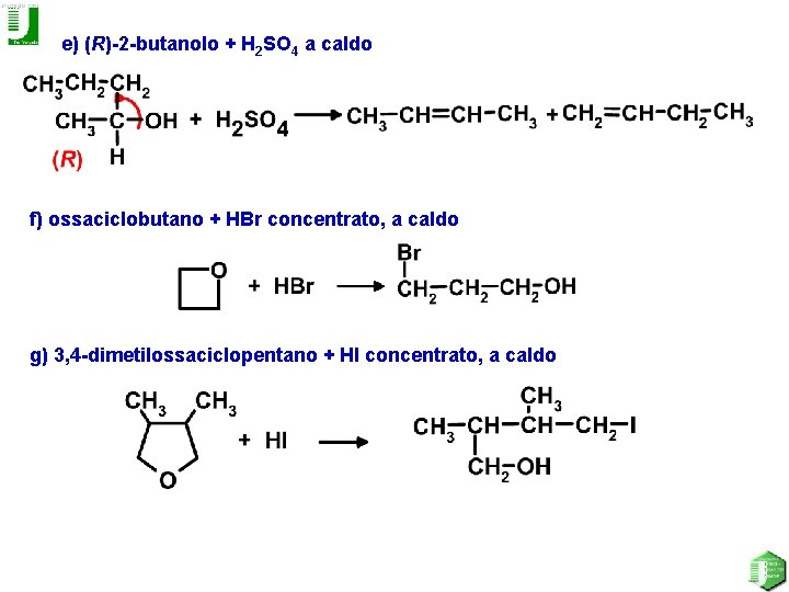 e) (R)-2 -butanolo + H 2 SO 4 a caldo f) ossaciclobutano + HBr