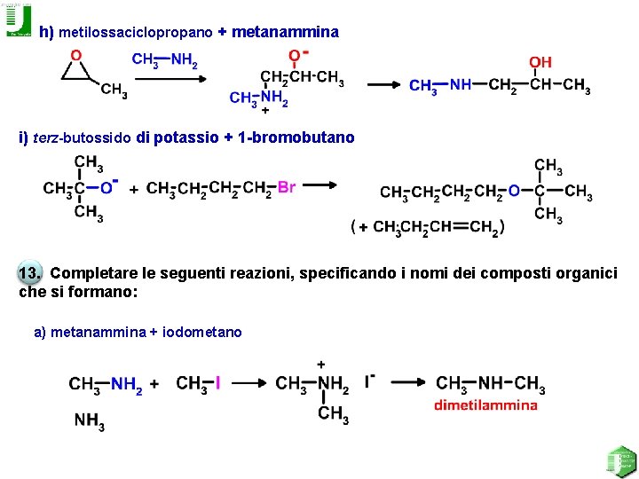 h) metilossaciclopropano + metanammina i) terz-butossido di potassio + 1 -bromobutano 13. Completare le