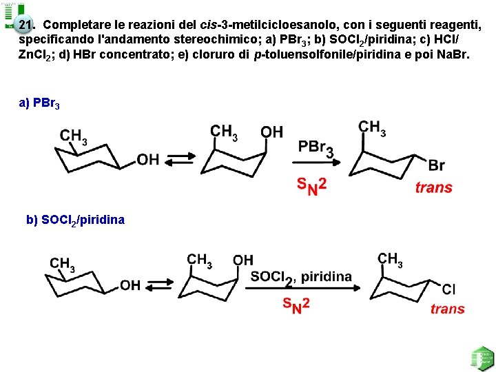 21. Completare le reazioni del cis-3 -metilcicloesanolo, con i seguenti reagenti, specificando l'andamento stereochimico;