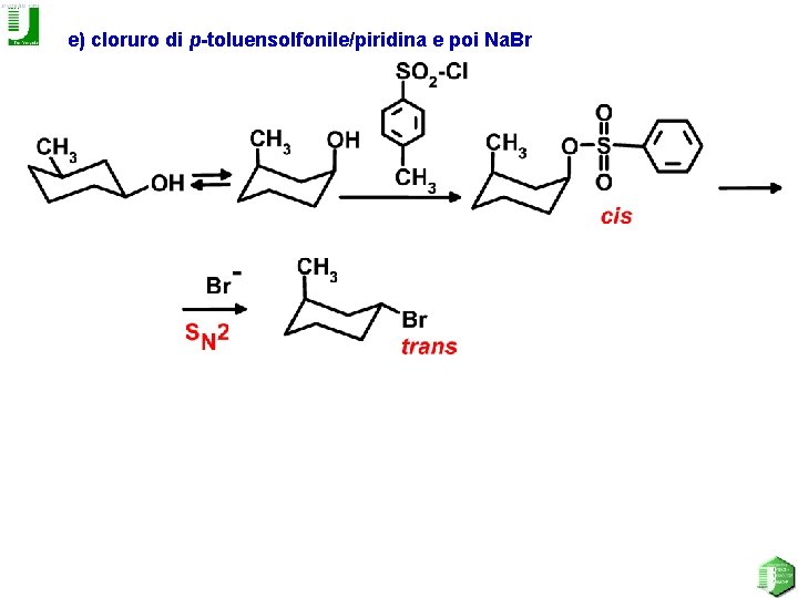 e) cloruro di p-toluensolfonile/piridina e poi Na. Br 