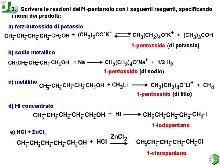 3. Scrivere le reazioni dell'1 -pentanolo con i seguenti reagenti, specificando i nomi dei