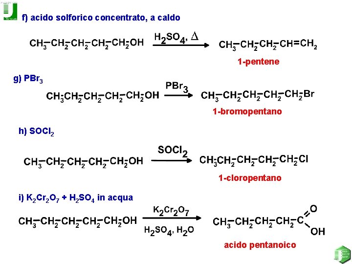 f) acido solforico concentrato, a caldo 1 -pentene g) PBr 3 1 -bromopentano h)