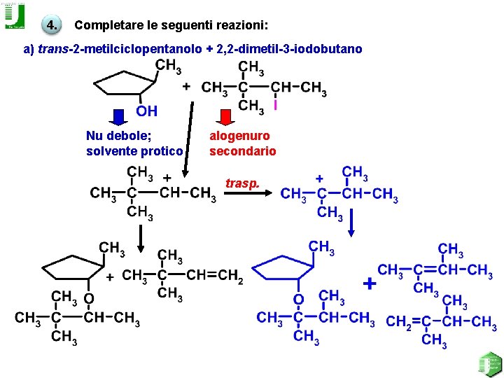 4. Completare le seguenti reazioni: a) trans-2 -metilciclopentanolo + 2, 2 -dimetil-3 -iodobutano Nu
