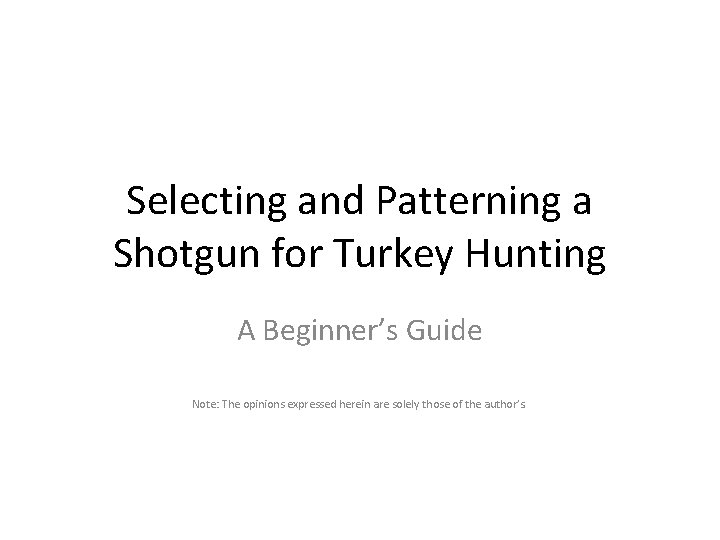 Selecting and Patterning a Shotgun for Turkey Hunting A Beginner’s Guide Note: The opinions